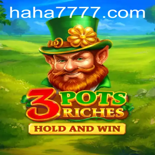 Dive Into the Thrills of 3potsRiches Featuring HAHA777.COM