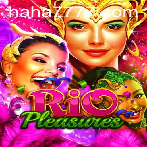 Discover the Excitement of RioPleasures with HAHA777.COM